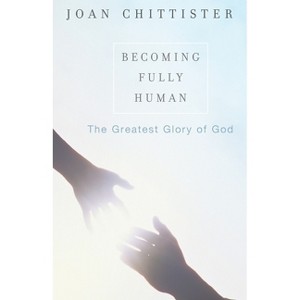 Becoming Fully Human - by  Sister Joan Chittister (Paperback) - 1 of 1