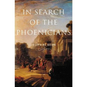 In Search of the Phoenicians - (Miriam S. Balmuth Lectures in Ancient History and Archaeolog) by Josephine Quinn - 1 of 1