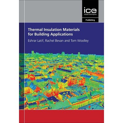 Thermal Insulation Materials for Building Applications - by  Eshrar Latif & Rachel Bevan & Tom Woolley (Paperback)
