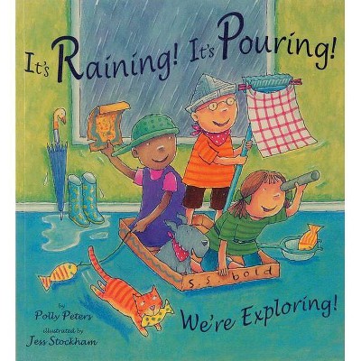 It's Raining! It's Pouring! We're Exploring! - by  Polly Peters (Paperback)