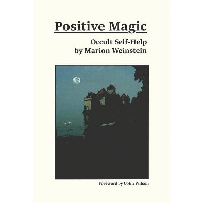 Positive Magic - by  Marion Weinstein (Paperback)