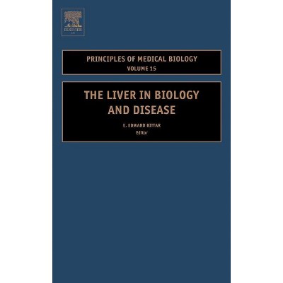 The Liver in Biology and Disease - (Principles of Medical Biology) (Hardcover)