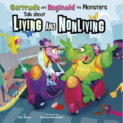 Gertrude and Reginald the Monsters Talk about Living and Nonliving - (In the Science Lab) by  Eric Braun (Paperback)