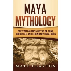 Maya Mythology - by  Matt Clayton (Hardcover) - 1 of 1