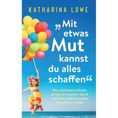 Mit Etwas Mut Kannst Du Alles Schaffen By Katharina Lowe Hardcover Target