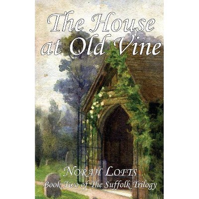 The House at Old Vine - (Suffolk Trilogy) by  Norah Lofts (Paperback)