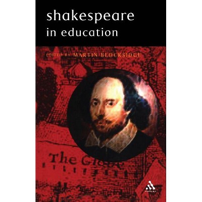 Shakespeare in Education - by  Martin Blocksidge (Paperback)