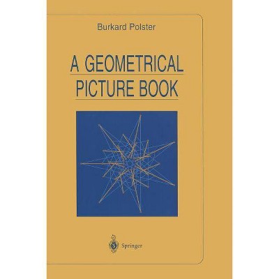 A Geometrical Picture Book - (Universitext) by  Burkard Polster (Paperback)