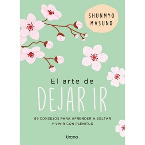 El Arte de Dejar Ir - by  Shunmyo Masuno (Paperback) - 1 of 1