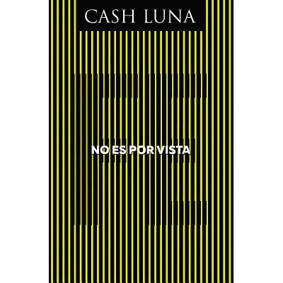 No Es Por Vista - by  Cash Luna (Paperback)