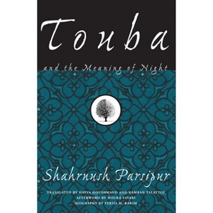 Touba and the Meaning of Night - (Women Writing the Middle East) by  Shahrnush Parsipur (Paperback) - 1 of 1
