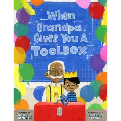 When Grandpa Gives You a Toolbox - by  Jamie L B Deenihan (Hardcover)