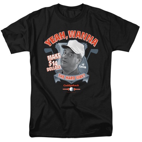 Caddyshack Wanna Make $14 Dollars The Hard Way? Unisex Adult T Shirt - image 1 of 4