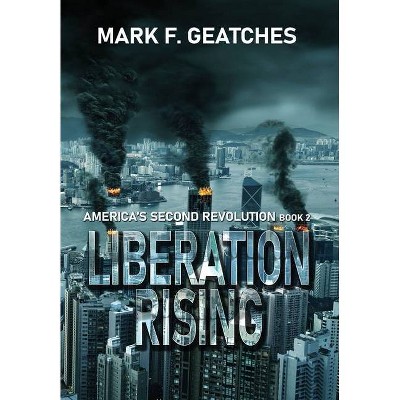 Liberation Rising - by  Mark F Geatches (Hardcover)