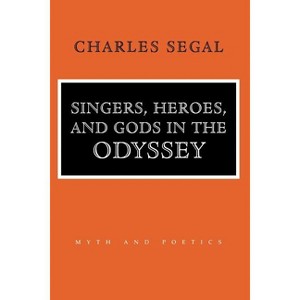 Singers, Heroes, and Gods in the Odyssey - (Myth and Poetics) by  Charles Segal (Paperback) - 1 of 1