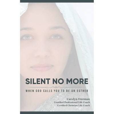 Silent No More When God Calls You To Be An Esther - 2nd Edition by  Carolyn D Freeman (Paperback)