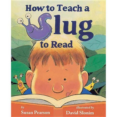 How to Teach a Slug to Read - by  Susan Pearson (Hardcover)