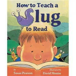 How to Teach a Slug to Read - by  Susan Pearson (Hardcover)