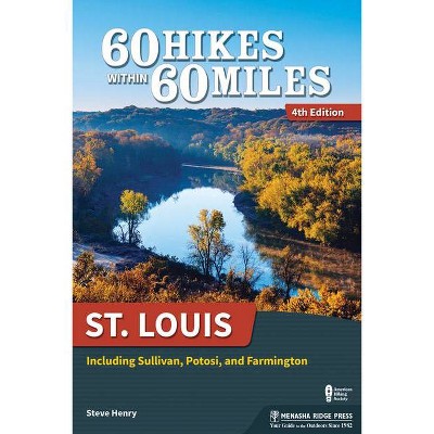 60 Hikes Within 60 Miles: St. Louis - by  Steve Henry (Paperback)