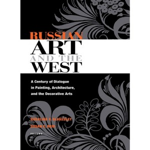 Russian Art and the West - (Niu Slavic, East European, and Eurasian Studies) by  Rosalind Blakesley & Susan Reid (Hardcover) - 1 of 1