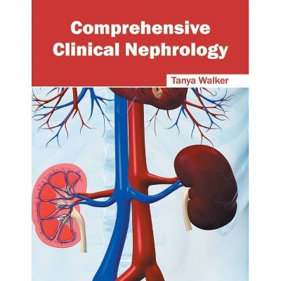 Comprehensive Clinical Nephrology - by  Tanya Walker (Hardcover)