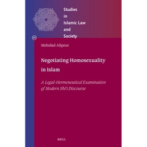 Negotiating Homosexuality in Islam - (Studies in Islamic Law and Society) by  Mehrdad Alipour (Hardcover) - 1 of 1