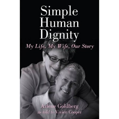 Simple Human Dignity - by  Arlene Goldberg (Paperback)