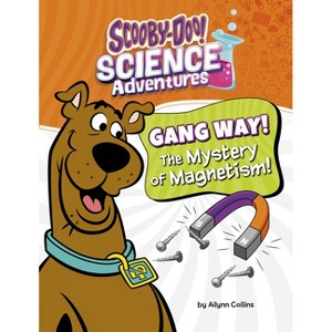 Gang Way! the Mystery of Magnetism! - (Scooby-Doo! Science Adventures) by  Ailynn Collins (Paperback) - 1 of 1