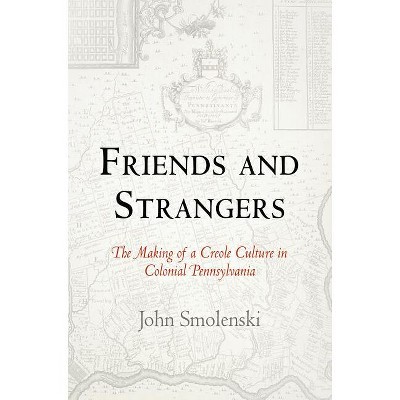 Friends and Strangers - (Early American Studies) by  John Smolenski (Paperback)