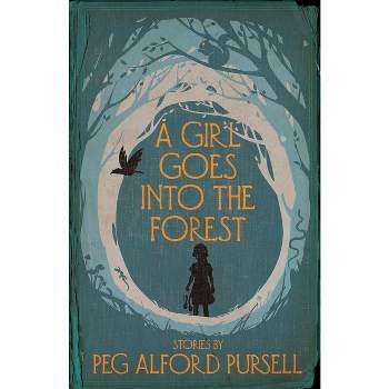 A Girl Goes Into the Forest - by  Peg Alford Pursell (Paperback)
