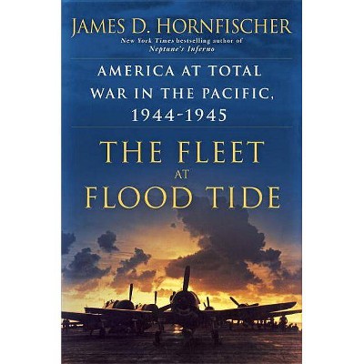  The Fleet at Flood Tide - by  James D Hornfischer (Hardcover) 