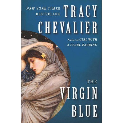 The Virgin Blue - by  Tracy Chevalier (Paperback)