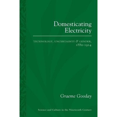 Domesticating Electricity - (Sci & Culture in the Nineteenth Century) by  Graeme Gooday (Paperback)