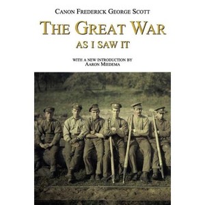 The Great War as I Saw It - by  Frederick George Scott (Paperback) - 1 of 1