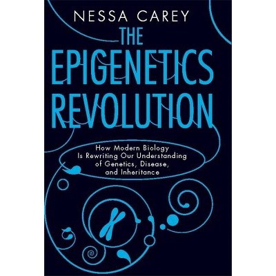 The Epigenetics Revolution - by  Nessa Carey (Paperback)