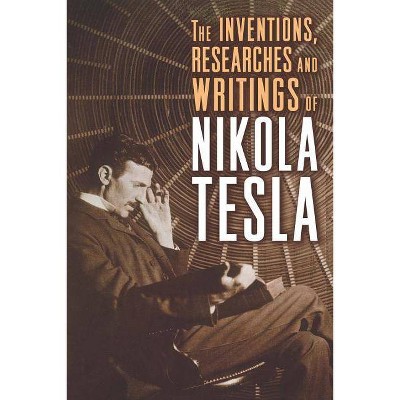 The Inventions, Researches and Writings of Nikola Tesla - (Paperback)