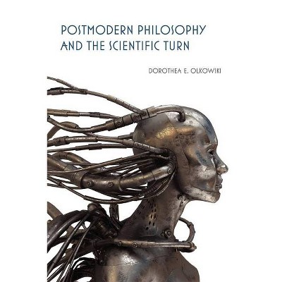 Postmodern Philosophy and the Scientific Turn - by  Dorothea E Olkowski (Paperback)