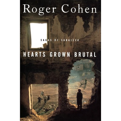 Hearts Grown Brutal - by  Roger Cohen (Paperback)
