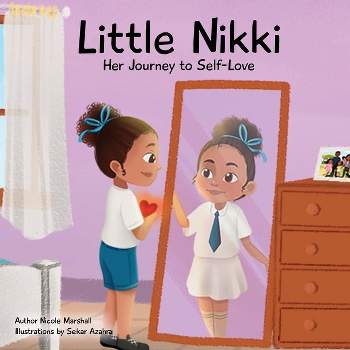 Little Nikki - Her Journey to Self-Love - by  Nicole Marshall (Paperback)