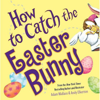 How to Catch the Easter Bunny (Hardcover) (Adam Wallace)