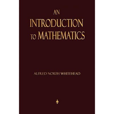 An Introduction To Mathematics - by  Alfred North Whitehead (Paperback)