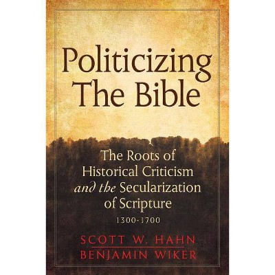 Politicizing the Bible - (Herder & Herder Books) by  Scott W Hahn & Benjamin Wiker (Hardcover)