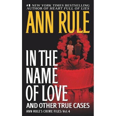 In the Name of Love, 4 - (Ann Rule's Crime Files) by  Ann Rule (Paperback)