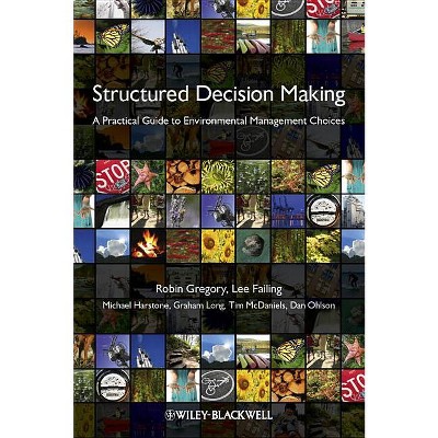 Structured Decision Making - by Robin Gregory & Lee Failing & Michael Harstone & Graham Long & Tim McDaniels & Dan Ohlson