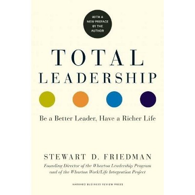 Total Leadership - by  Stewart D Friedman (Paperback)