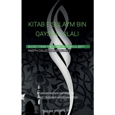 KITAB-E-SULAYM BIN QAYS AL-HILALI, Shia Hadith Collection by Sulaym ibn Qays Hilali - by  Syed Tasawar Hussain Naqvi (Hardcover)