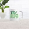 Crazy Dog T-Shirts Chance Of Golf Mug Funny Golfing Graphic Coffee Cup-11oz - image 2 of 4