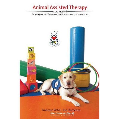 Animal Assisted Therapy - by  Eva Domenec & Francesc Ristol (Paperback)