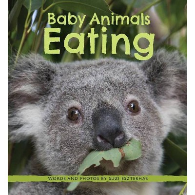 Baby Animals Eating - by  Eszterhas (Hardcover)