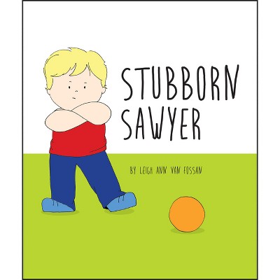 Stubborn Sawyer - by  Leigh Ann Van Fossan (Board Book)